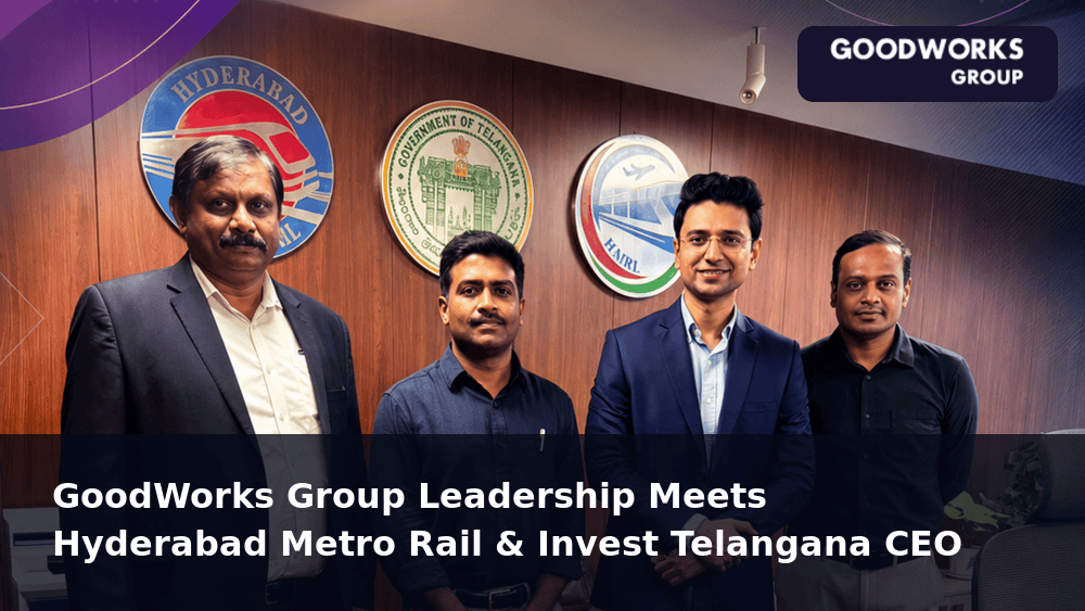 GoodWorks Group leadership meets Hyderabad Metro Rail and Invest Telangana CEO